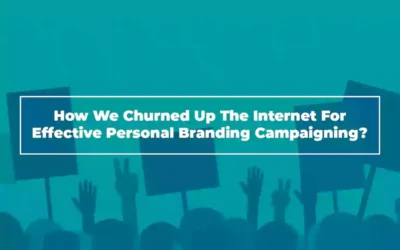 How We Churned Up The Internet For Effective Personal Branding Campaigning?